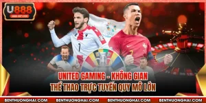 United Gaming – Không Gian Thể Thao Trực Tuyến Quy Mô Lớn
